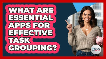 What Are Essential Apps For Effective Task Grouping?