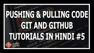 [Hindi] Pushing and Pulling Code From Git - Git and GitHub Tutorials for beginners 5