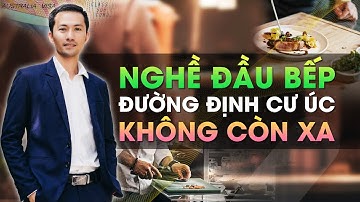 Đường định cư Úc không còn xa với nghề đầu bếp
