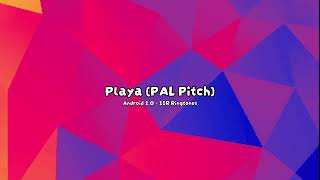 Playa (PAL Pitch) | Android 1.0 - 11R Ringtones