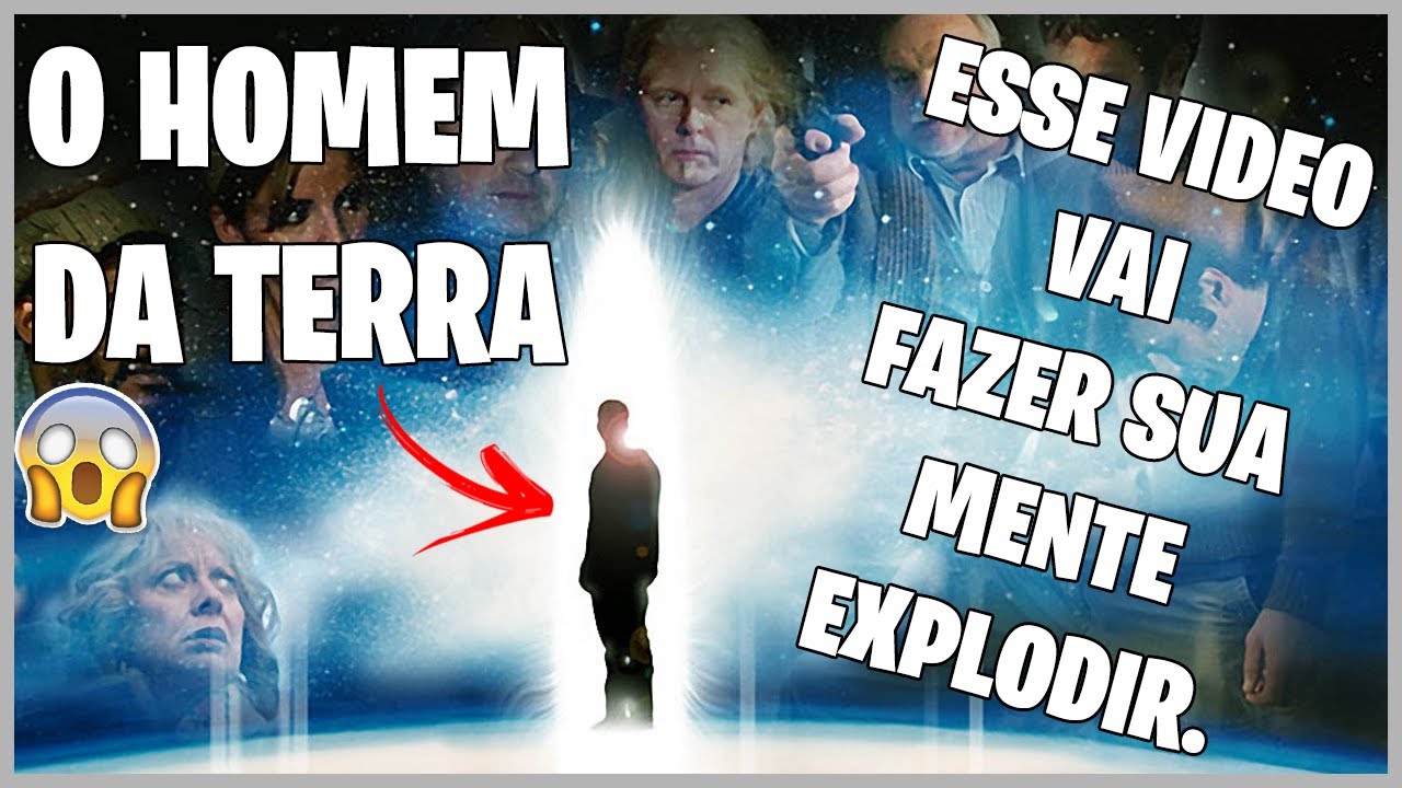 SUA VIDA NUNCA MAIS SERÁ A MESMA - O HOMEM DA TERRA (ESSE VIDEO VAI EXPLODIR SUA MENTE)