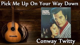 Video thumbnail of "Conway Twitty - Pick Me Up On Your Way Down"