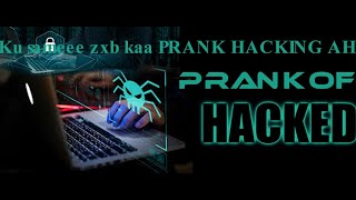 Ku samee zxbkaa Prank hacking ah