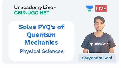 PYQs Quantum Mechanics PART I | Physical sciences | Unacademy Live - CSIR UGC NET | Satyendra Soni