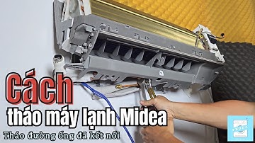 Hướng dẫn tháo máy lạnh Midea Inverter 1 HP MSAFA-10CRDN8