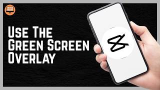 How To Use The Green Screen Overlay In CapCut 2026