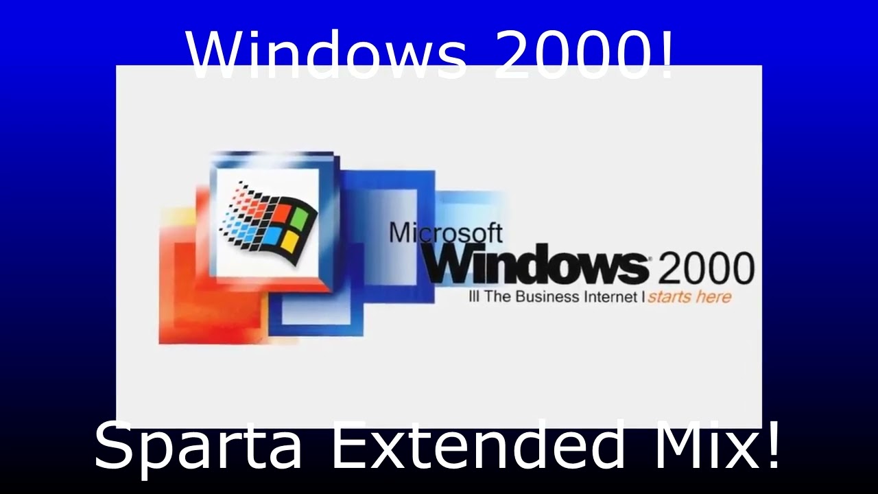 Windows 2000! {Sparta Extended Mix!}