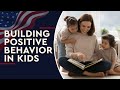 Building Positive Behavior in Kids: A Parent's Guide