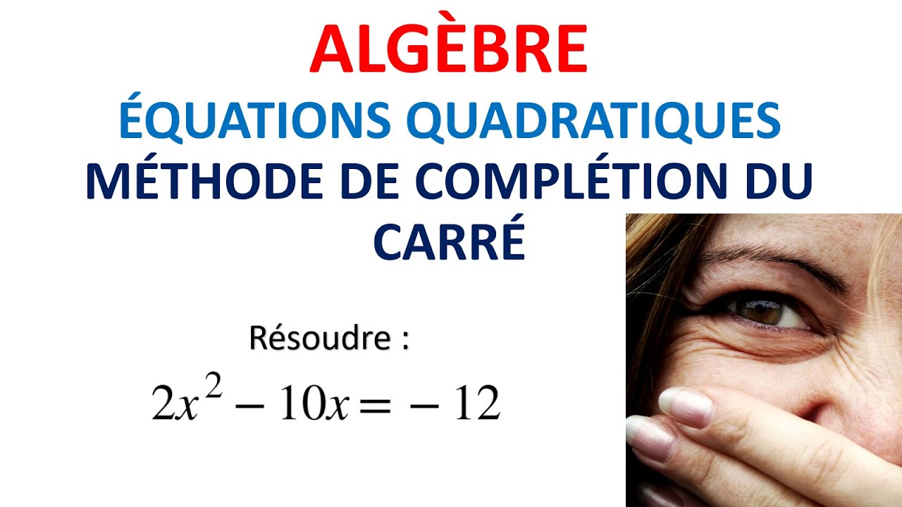 119. ALGÈBRE: Équations quadratiques (méthode de complétion du carré)