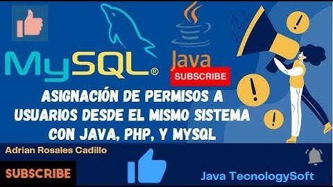 Asignación de permisos a usuarios desde el mismo sistemacon java, PHP, Y MYSQL