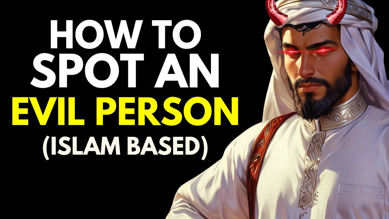 Don't Get Fooled As A Muslim: 5 Signs You Are Dealing With An Evil Person (Islam Based)