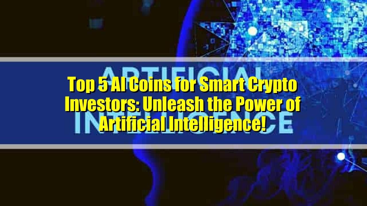 Top 5 AI Coins for Smart Crypto Investors: Unleash the Power of Artificial Intelligence!