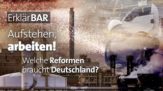 ErklärBAR: Aufstehen, arbeiten! Welche Reformen braucht der Standort Deutschland?
