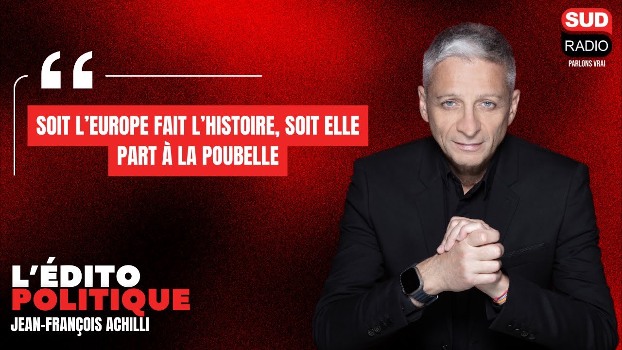 Jean-François Achilli : "Soit l’Europe fait l’Histoire, soit elle part à la  poubelle"