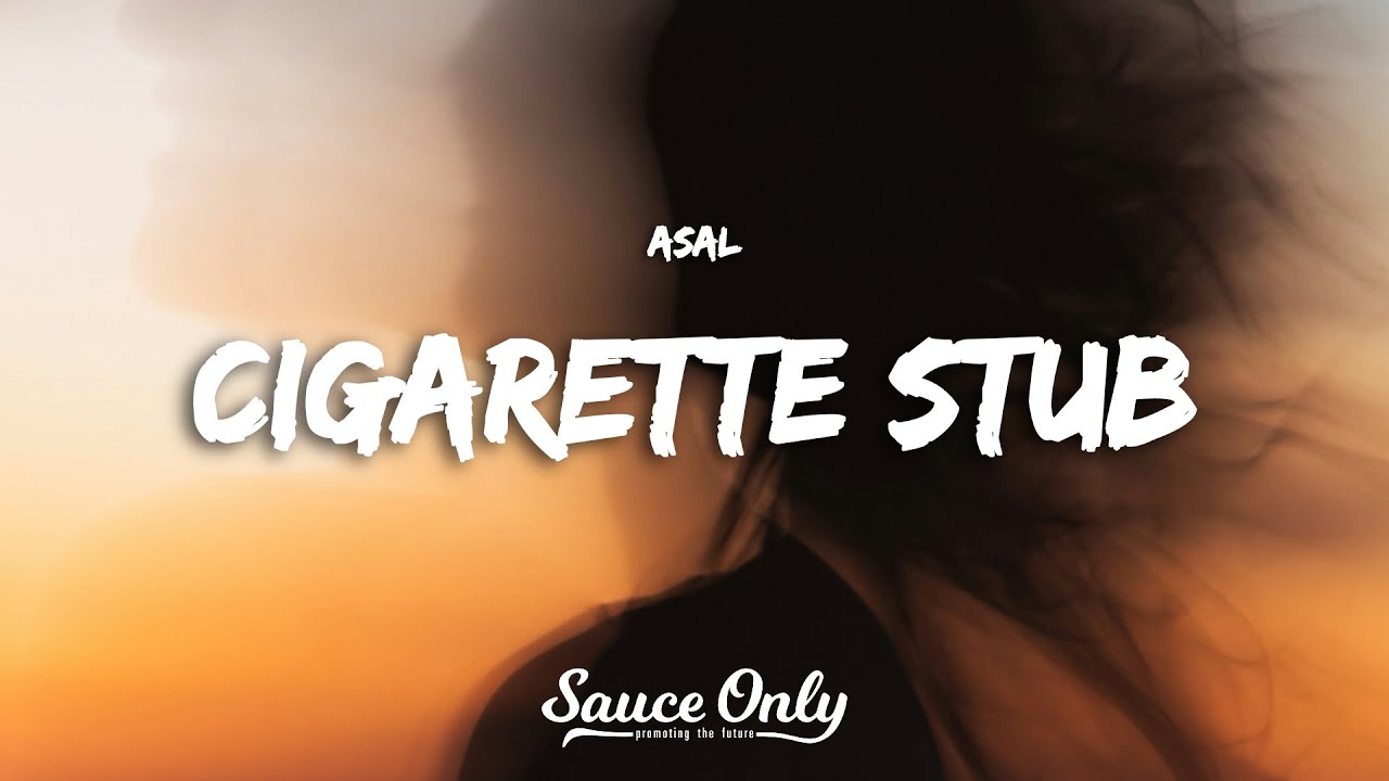 cigarette stub asal lyrics Asal
