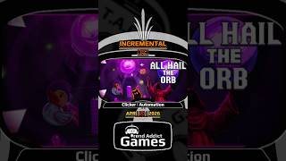 • All Hail the Orb • Incremental | Clicker | Automation / PC
