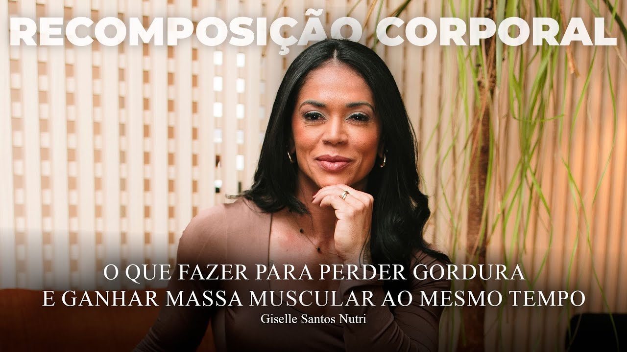 RECOMPOSIÇÃO CORPORAL: é possível perder gordura e ganhar massa muscular ao mesmo tempo?