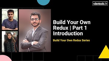 Build Your Own Redux | Part 1 | Introduction & Walkthrough | Advanced JavaScript | Devtools Tech