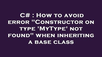 C# : How to avoid error "Constructor on type 