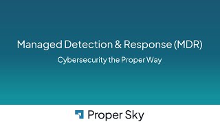 Why MDR Matters for Modern Businesses | Proper Sky Webinar