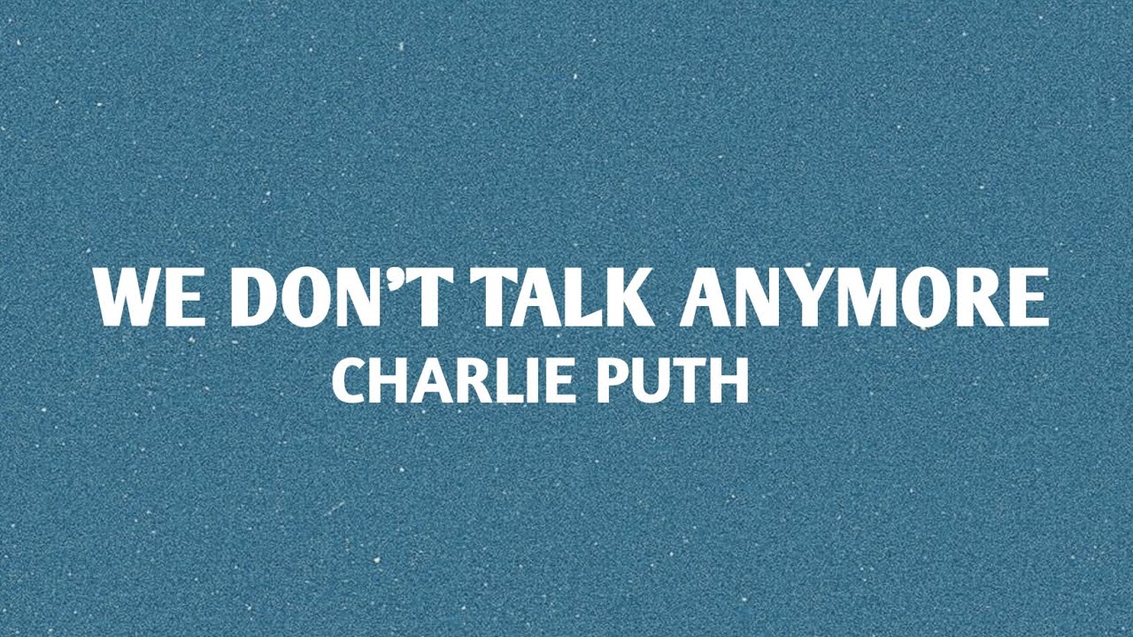Charlie Puth We Don T Talk Anymore Tekst
