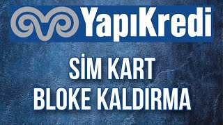 Yapı Kredi Sim Kart Bloke Kaldırma Ve Sim Kart Değişikliği Nasıl Olur