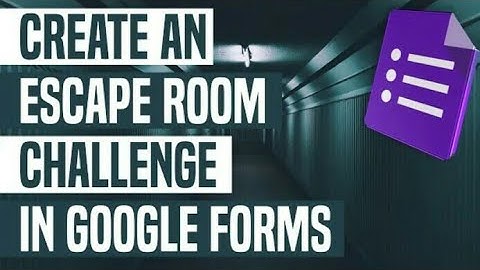 Create An Escape Room Challenge In Google Forms