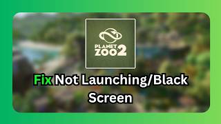 How To Fix Planet Zoo 2 Not Launching/Black Screen/Freezing/Not Loading/Crashing