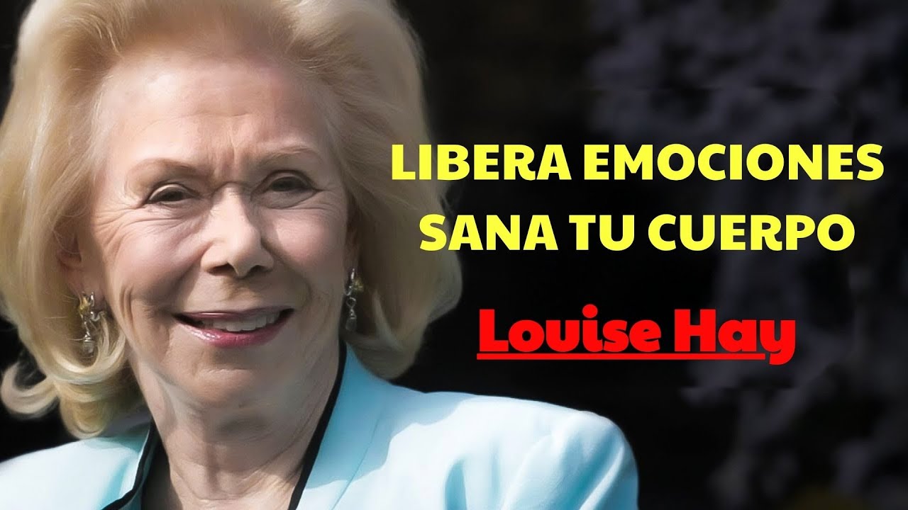Libérate del Dolor Emocional y Sana tu Cuerpo | Louise Hay España - YouTube