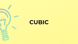 What is the meaning of the word CUBIC?