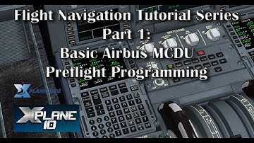 Basic Airbus MCDU Preflight Programming - Tutorial Series Part 1 (X-plane 10)
