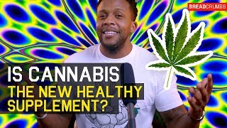 Breadcrumbs - Is Cannabis The New Healthy Supplement?