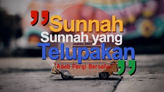 Sunnah-Sunnah Terlupakan: Eps. Adab Bersafar