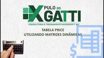 EXCEL - Tabela PRICE AUTOMÁTICA usando Matrizes Dinâmicas