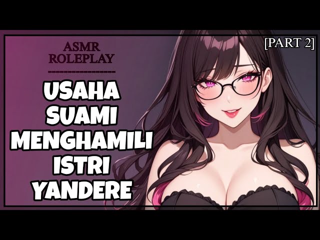 [Part 2] Istri Yandere Obsesif Melakukan Program Hamil Bersama Suami | F4M[ASMR Wife RP Indo Series]