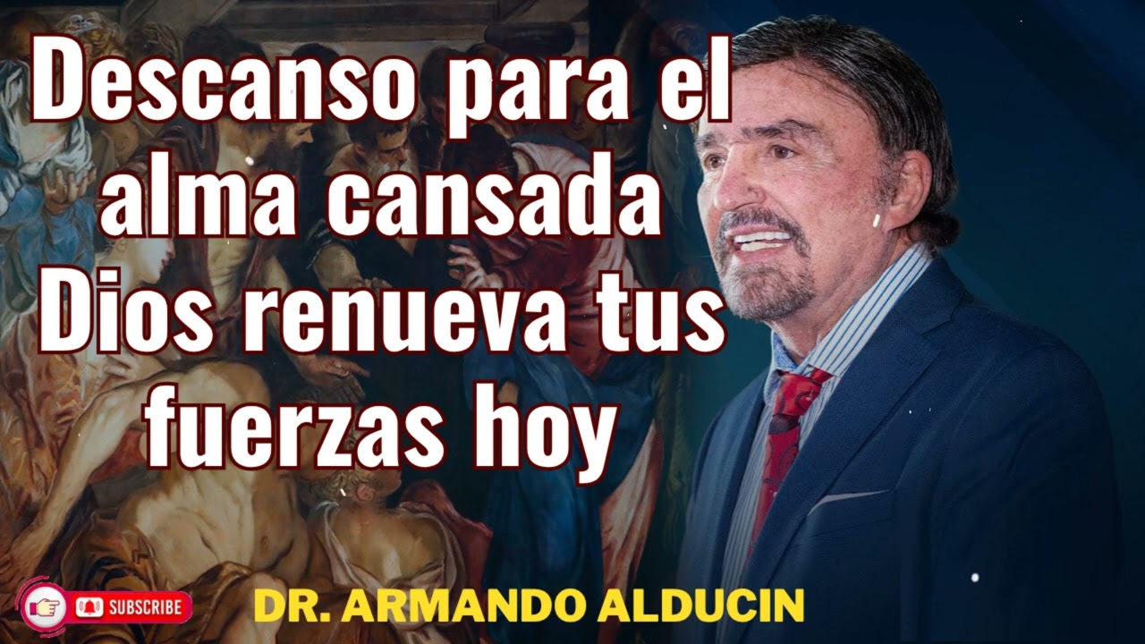 Descanso para el alma cansada _ Armando Alducin Dios renueva tus fuerzas hoy
