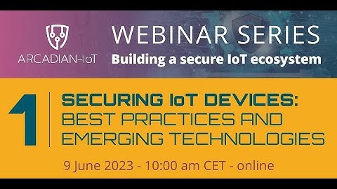 The ARCADIAN-IoT framework and best practices in securing IoT devices