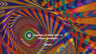 Opposite of Blink 2025=9 Deluxe Treatment 15 Whatt