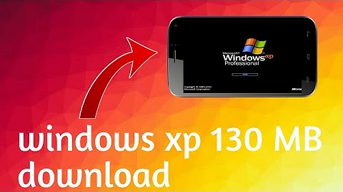 How to download and install windows xp on android 130 mb