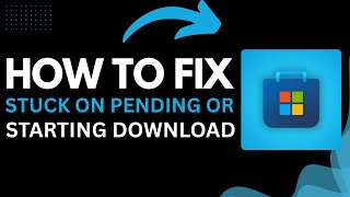 How To Fix Microsoft Store Stuck On Pending Or Starting Download 2025 Guide