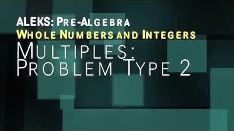 ALEKS: Pre Algebra - Whole Numbers and Integers: Multiples: Problem Type 2
