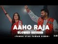 #AAHO #RAJA slowed reverb song bhojpuri gana mast*song   s.m.songs0.2