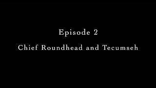 Wyandotte Journey Toward Understanding: Episode 2 - War Chief Tecumseh & Chief Roundhead [CC]