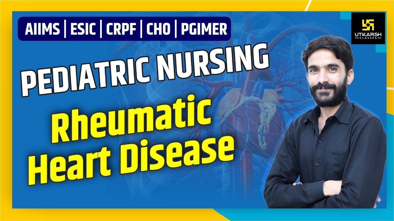 AIIMS | ESIC | CRPF | PGIMER | Rheumatic Heart Disease | Pediatric Nursing | By Raju Sir