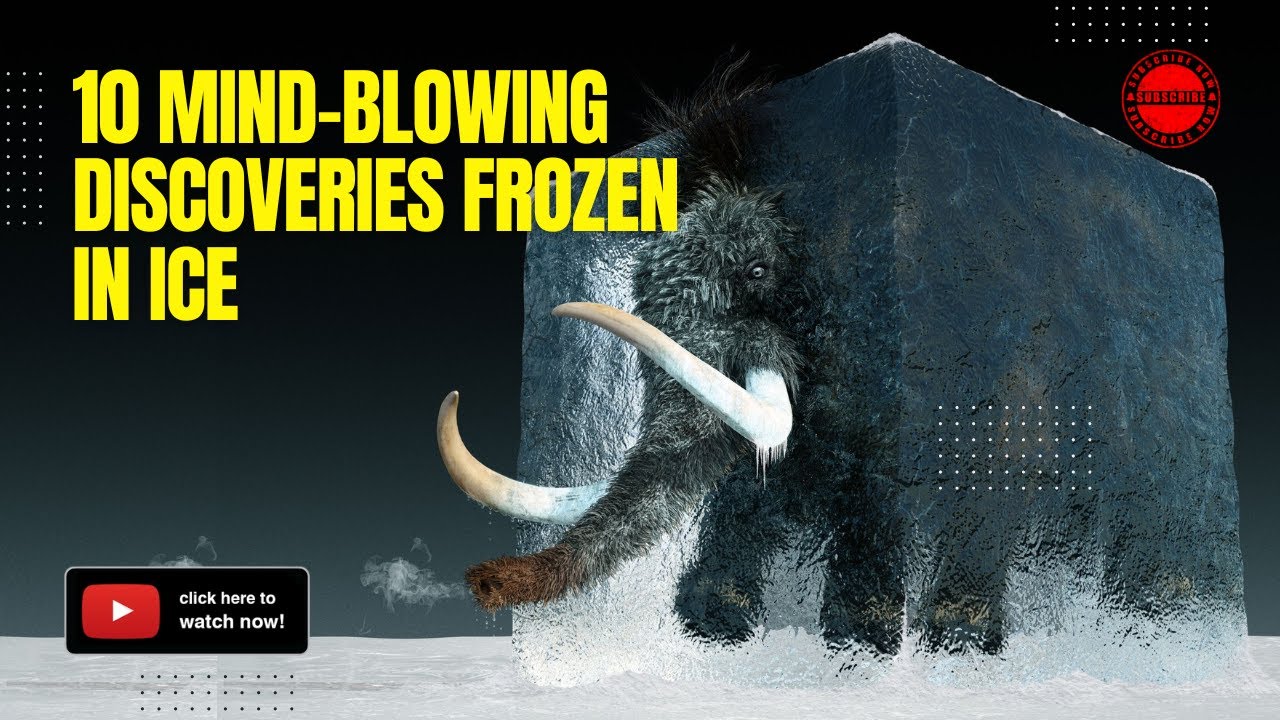 10 Mind-Blowing Discoveries Frozen in Ice - YouTube