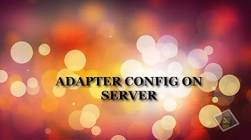 ADAPTER CONFIG ON SERVER / Computer System Servicing NCII-COC3-COC4