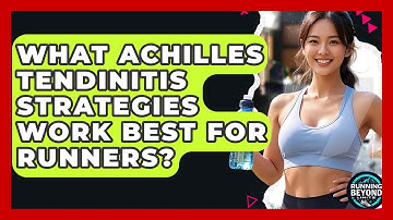 What Achilles Tendinitis Strategies Work Best For Runners? - Running Beyond Limits