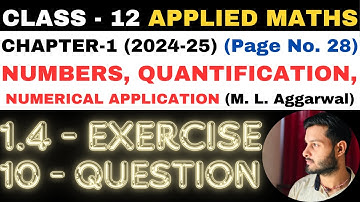 10 Q. Ex. 1.4 l Chapter 1 l NUMBERS QUANTIFICATION l Class 12th Applied Maths l M L Aggarwal 2024-25