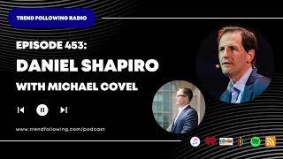 Ep. 453: Daniel Shapiro Interview with Michael Covel on Trend Following Radio Wealth