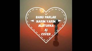 BANU PARLAK NARİN YARİM - ALATURKA AI COVER